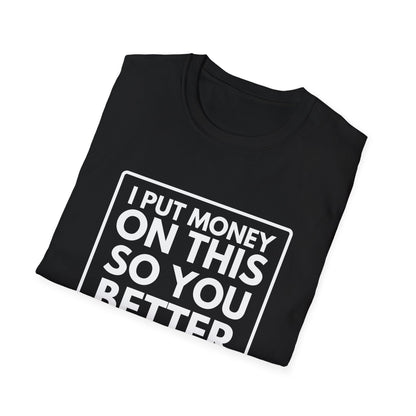 PUT MONEY YOU BETTER WIN T-Shirt