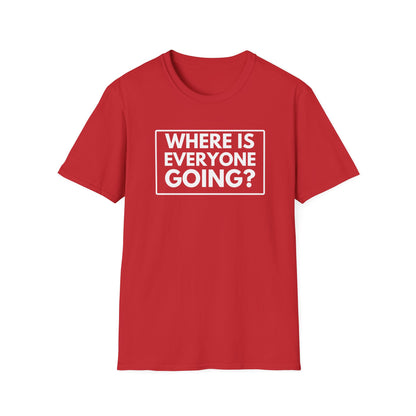 WHERE IS EVERYONE GOING? 2 T-Shirt