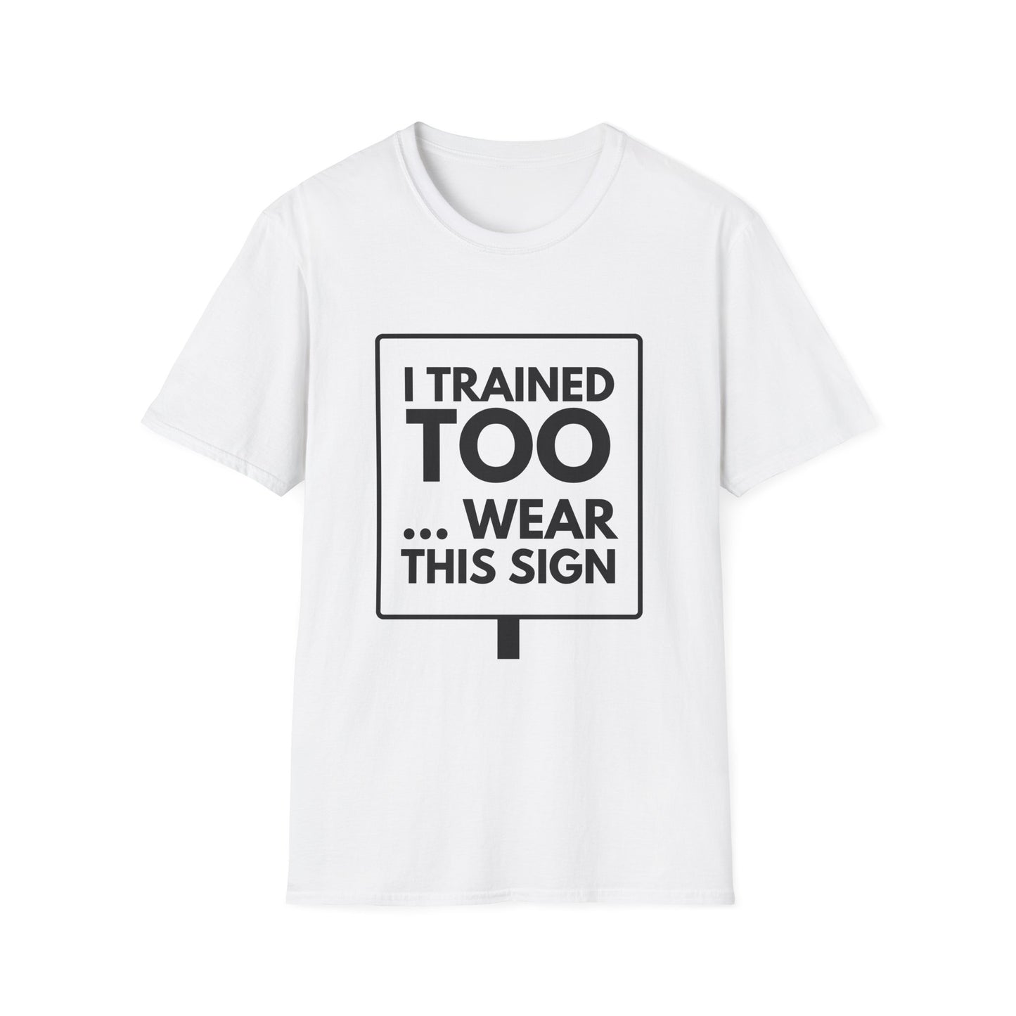 I TRAINED TOO...  T-Shirt