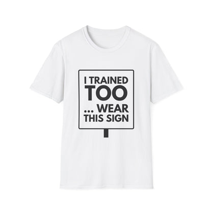 I TRAINED TOO...  T-Shirt