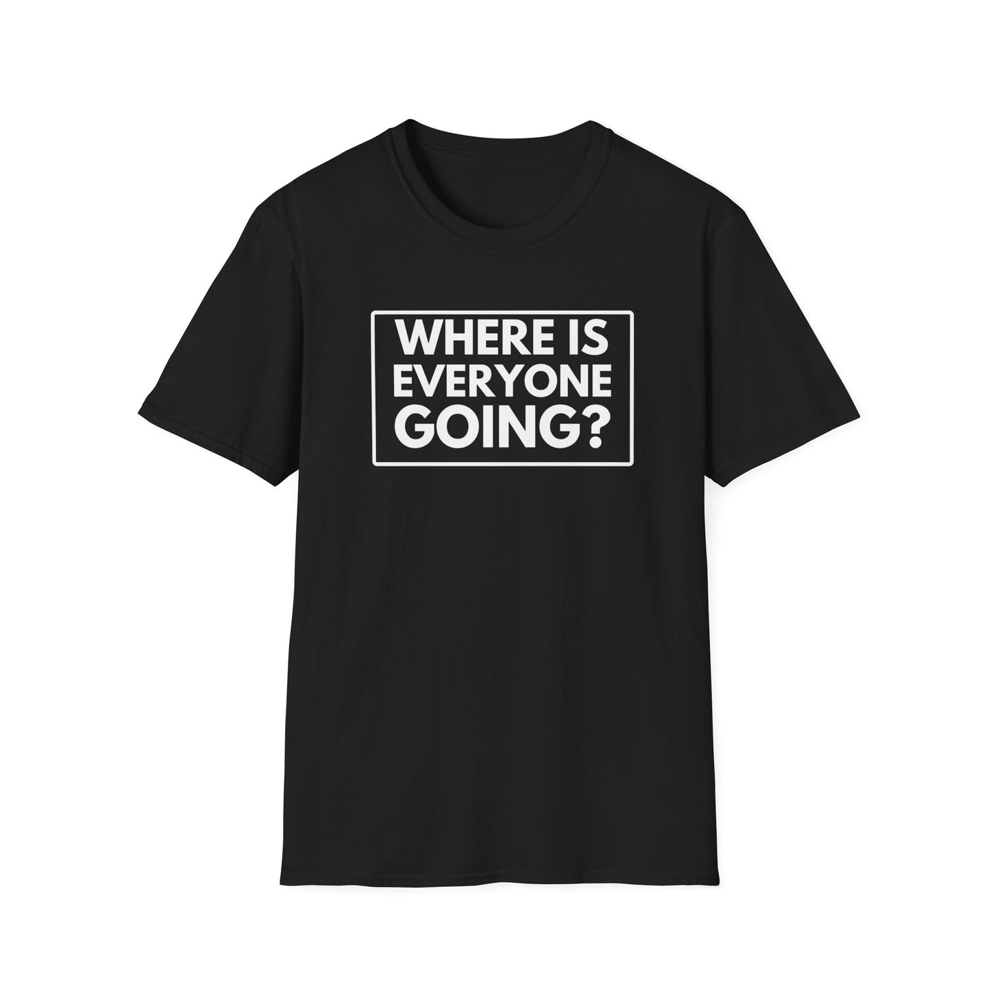 WHERE IS EVERYONE GOING? 2 T-Shirt