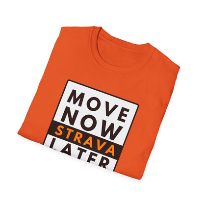 MOVE NOW STRAVA LATER T-Shirt