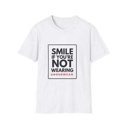 SMILE IF NO UNDERWEAR T-Shirt
