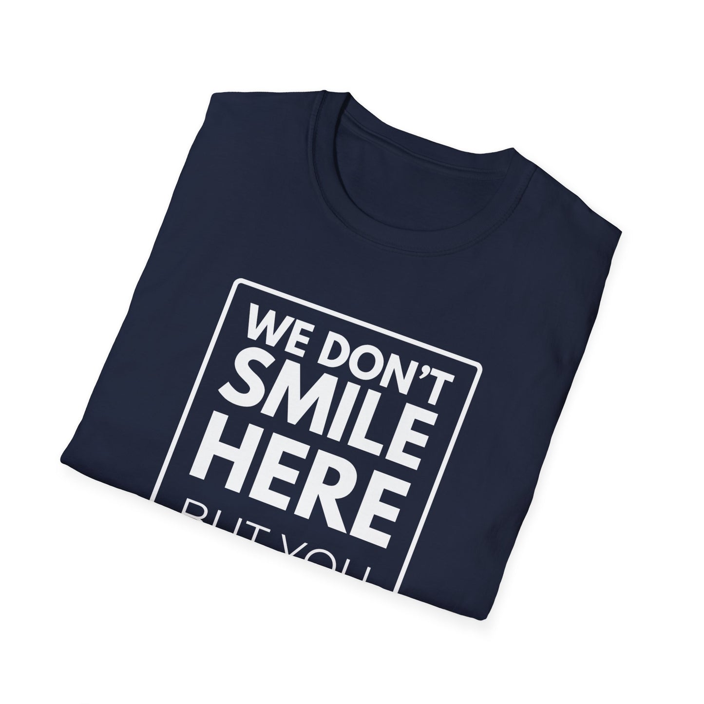 WE DON'T SMILE HERE T-Shirt