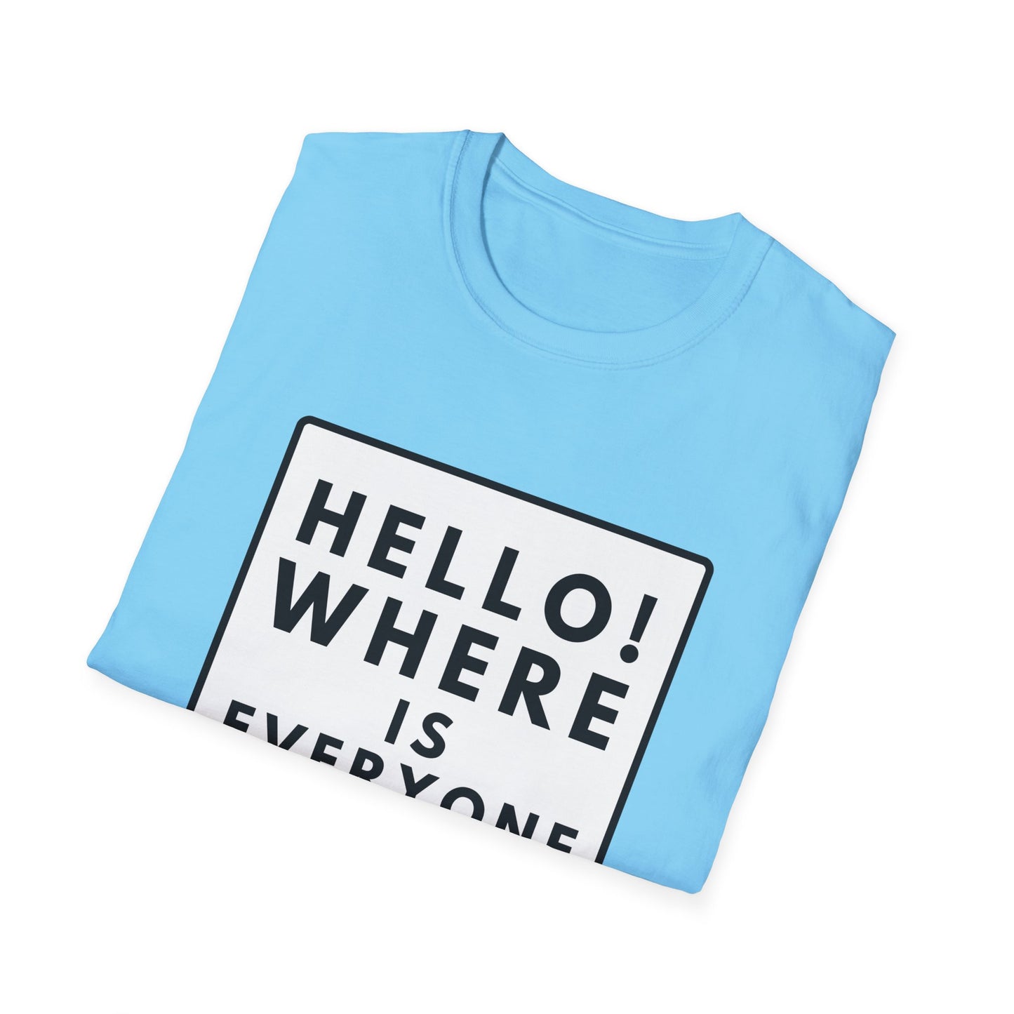 WHERE IS EVERYONE GOING? T-Shirt