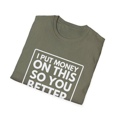 PUT MONEY YOU BETTER WIN T-Shirt