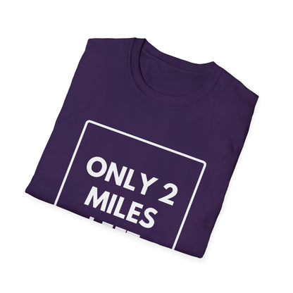 FEW MILES LEFT SOMEWHERE T-Shirt