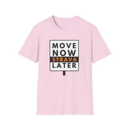 MOVE NOW STRAVA LATER T-Shirt