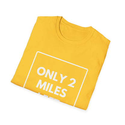 FEW MILES LEFT SOMEWHERE T-Shirt