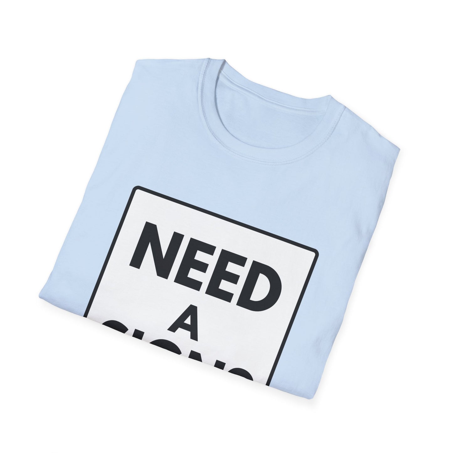 NEED A SIGN? T-Shirt