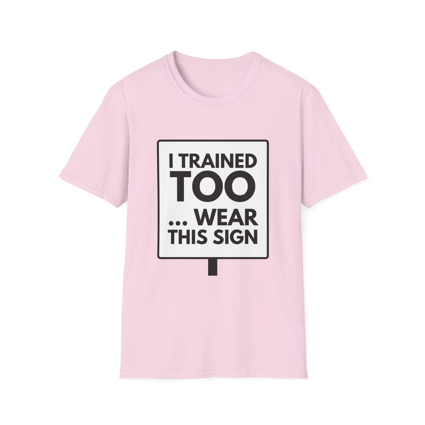 I TRAINED TOO...  T-Shirt