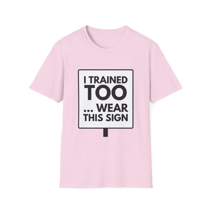 I TRAINED TOO...  T-Shirt