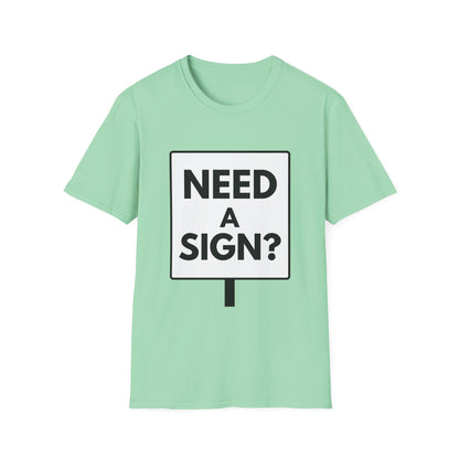 NEED A SIGN? T-Shirt