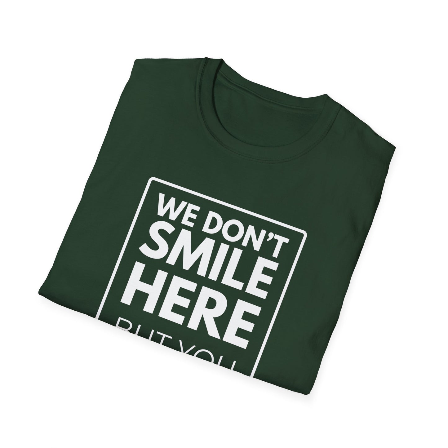 WE DON'T SMILE HERE T-Shirt