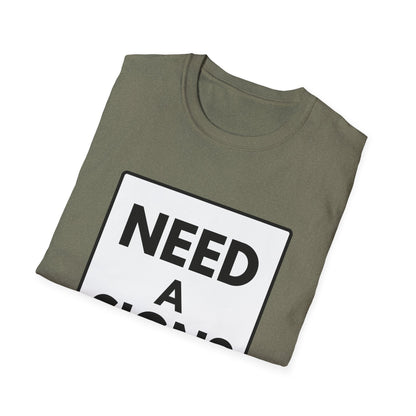 NEED A SIGN? T-Shirt