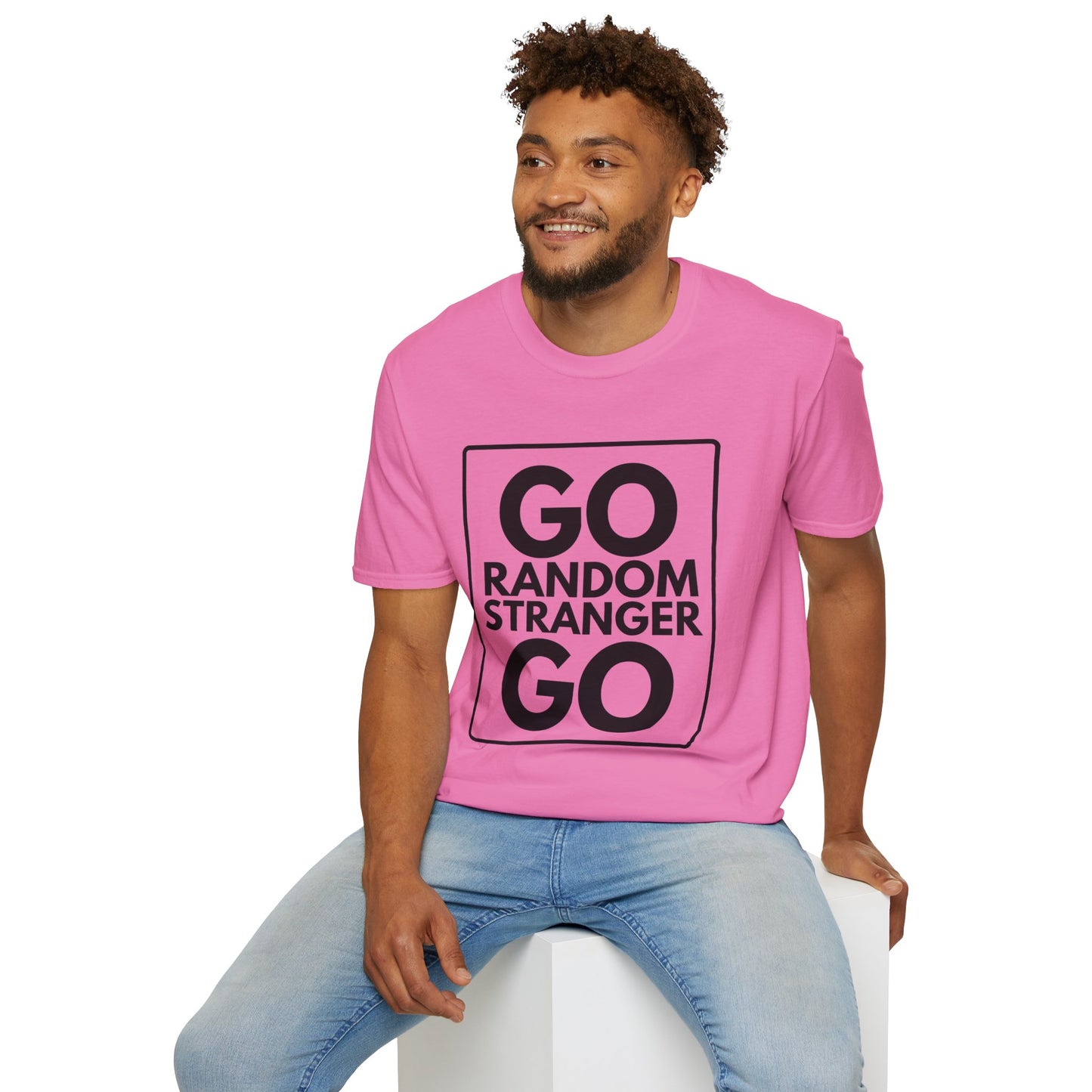 GO RANDOM STRANGER GO T-Shirt