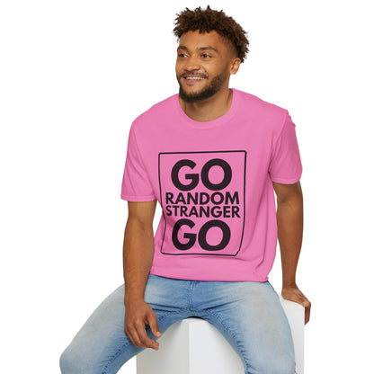 GO RANDOM STRANGER GO T-Shirt