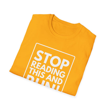 STOP READING THIS AND RUN T-Shirt
