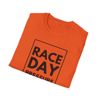RACE DAY PRESSURE T-Shirt