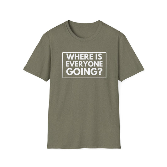 WHERE IS EVERYONE GOING? 2 T-Shirt