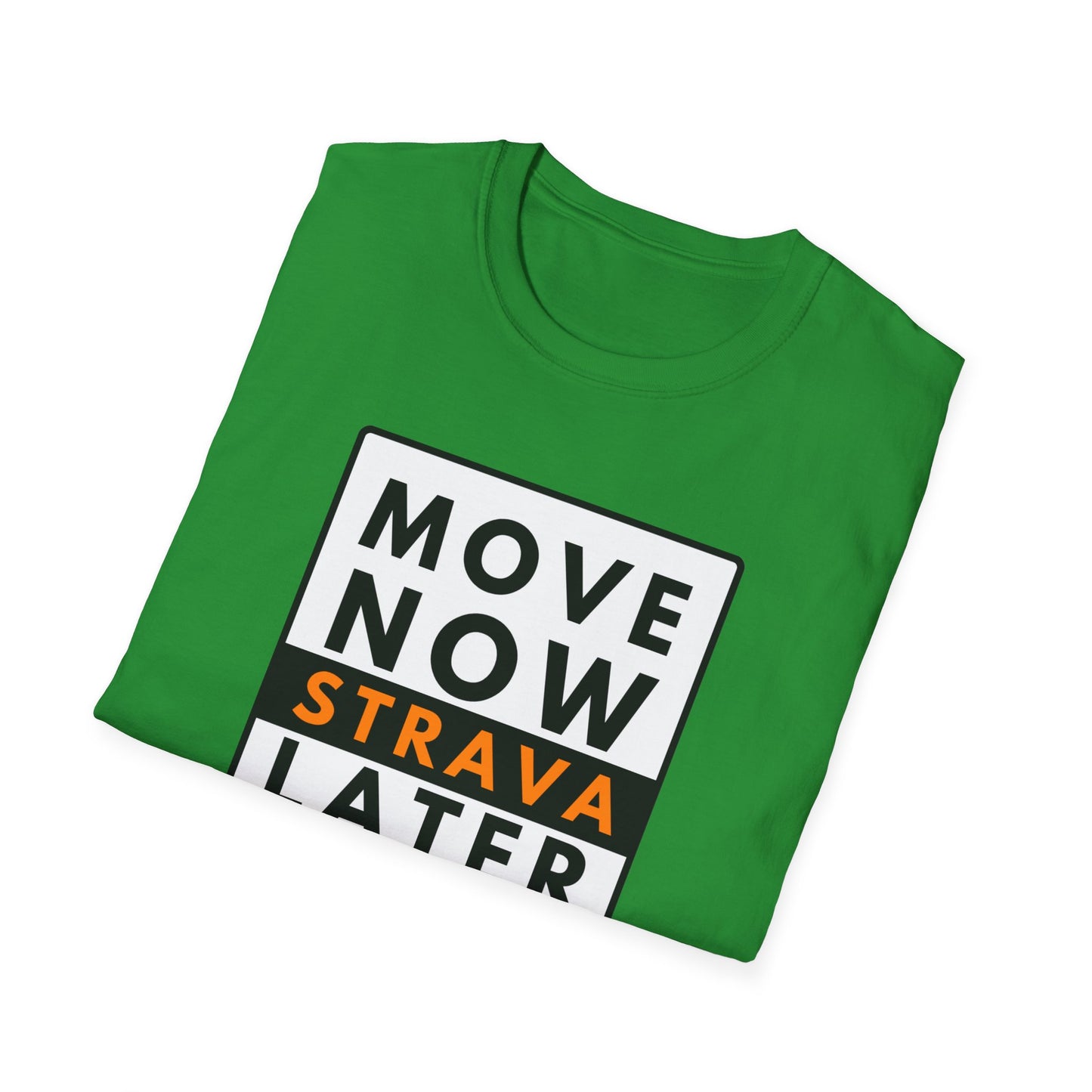 MOVE NOW STRAVA LATER T-Shirt