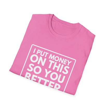 PUT MONEY YOU BETTER WIN T-Shirt