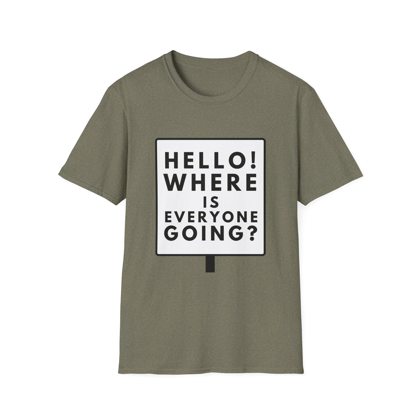 WHERE IS EVERYONE GOING? T-Shirt
