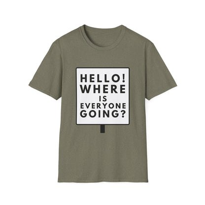 WHERE IS EVERYONE GOING? T-Shirt