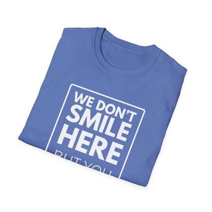 WE DON'T SMILE HERE T-Shirt
