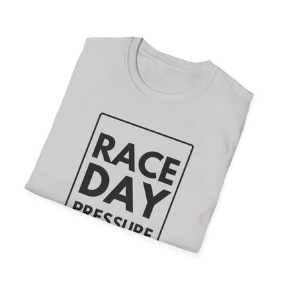 RACE DAY PRESSURE T-Shirt