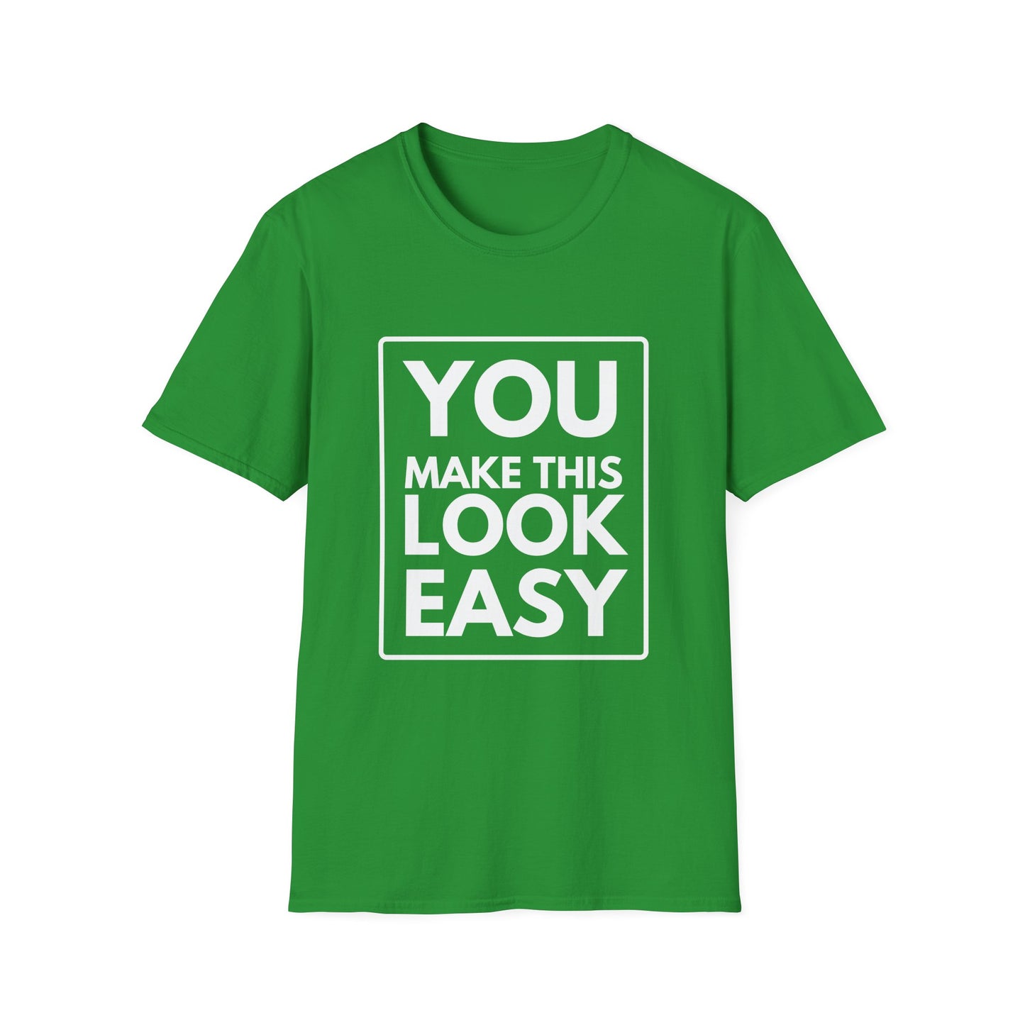 YOU MAKE IT LOOK EASY T-Shirt
