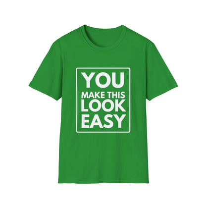 YOU MAKE IT LOOK EASY T-Shirt