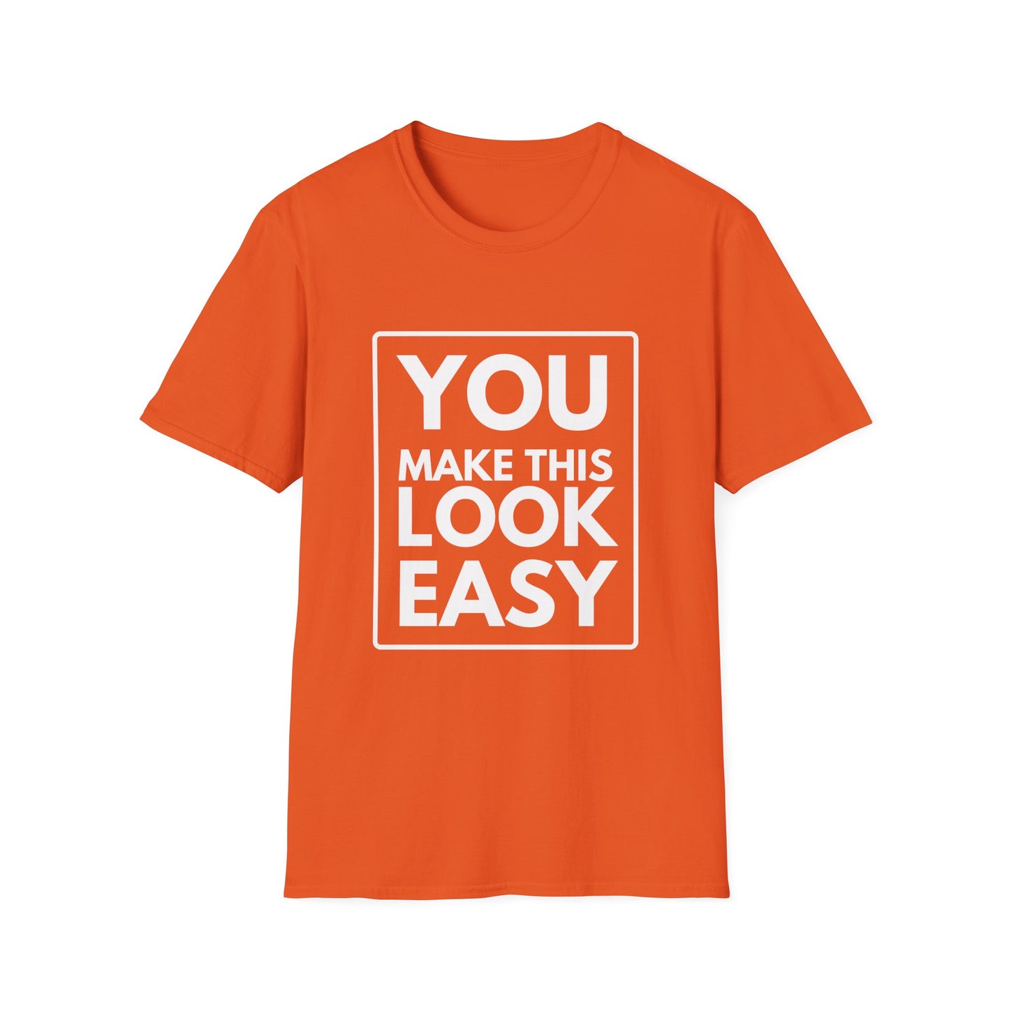 YOU MAKE IT LOOK EASY T-Shirt