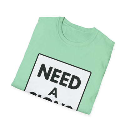 NEED A SIGN? T-Shirt