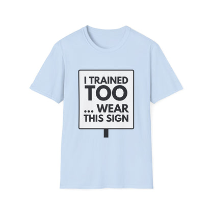 I TRAINED TOO...  T-Shirt
