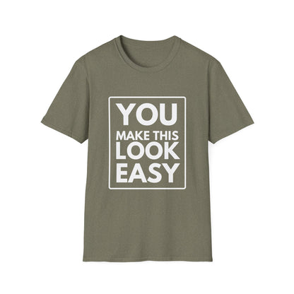 YOU MAKE IT LOOK EASY T-Shirt