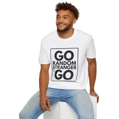 GO RANDOM STRANGER GO T-Shirt