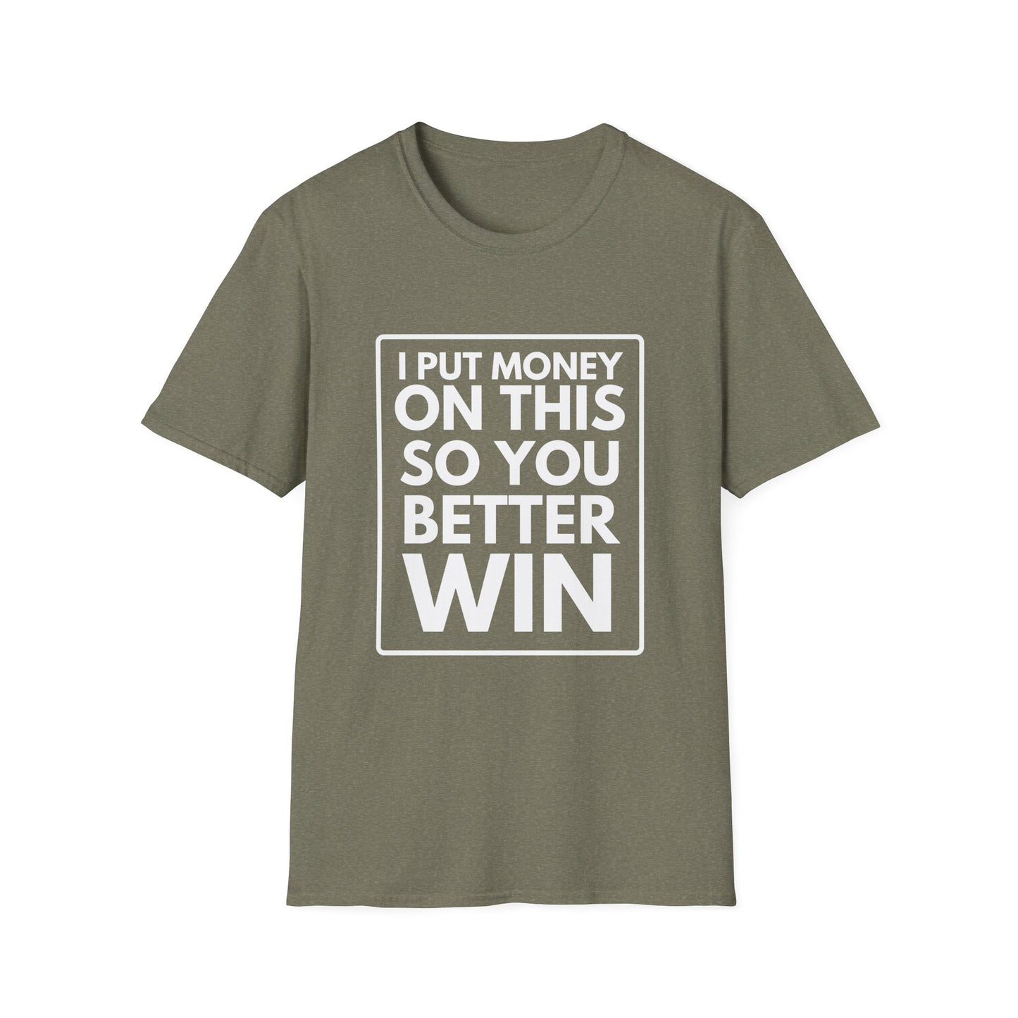 PUT MONEY YOU BETTER WIN T-Shirt