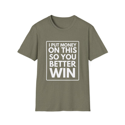 PUT MONEY YOU BETTER WIN T-Shirt