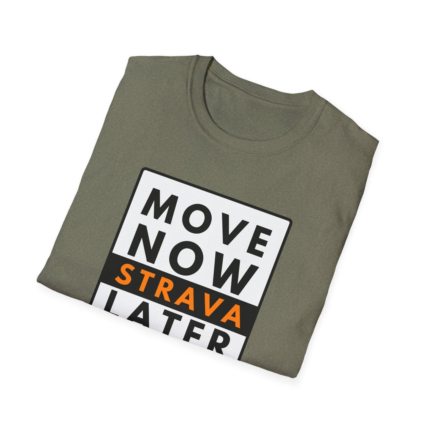 MOVE NOW STRAVA LATER T-Shirt