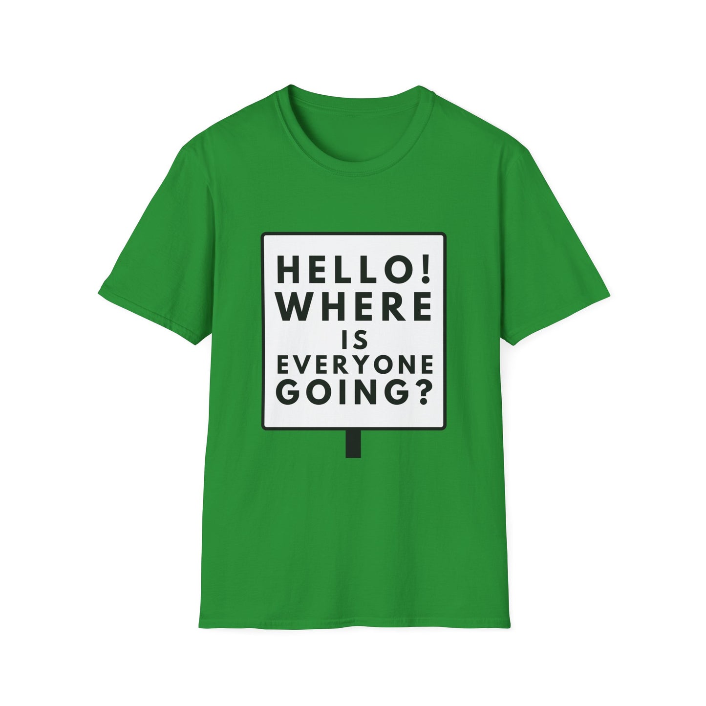 WHERE IS EVERYONE GOING? T-Shirt