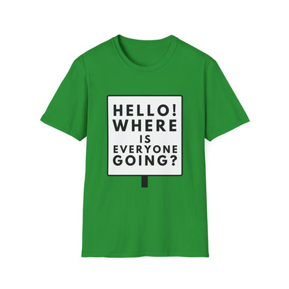 WHERE IS EVERYONE GOING? T-Shirt